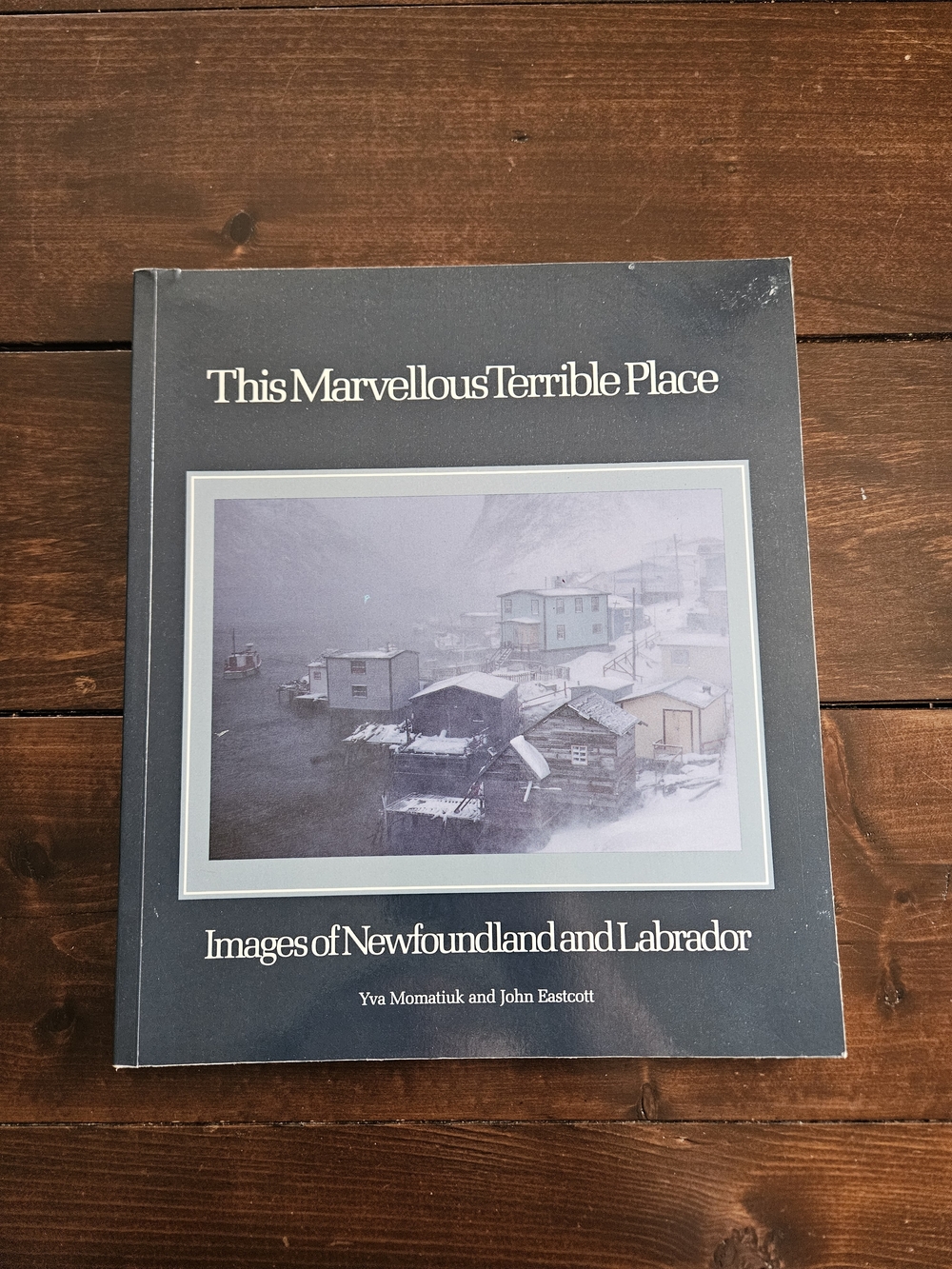 This Marvellous Terrible Place: Images of Newfoundland and Labrador by Momatiuk